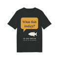What Fish Today? Tee